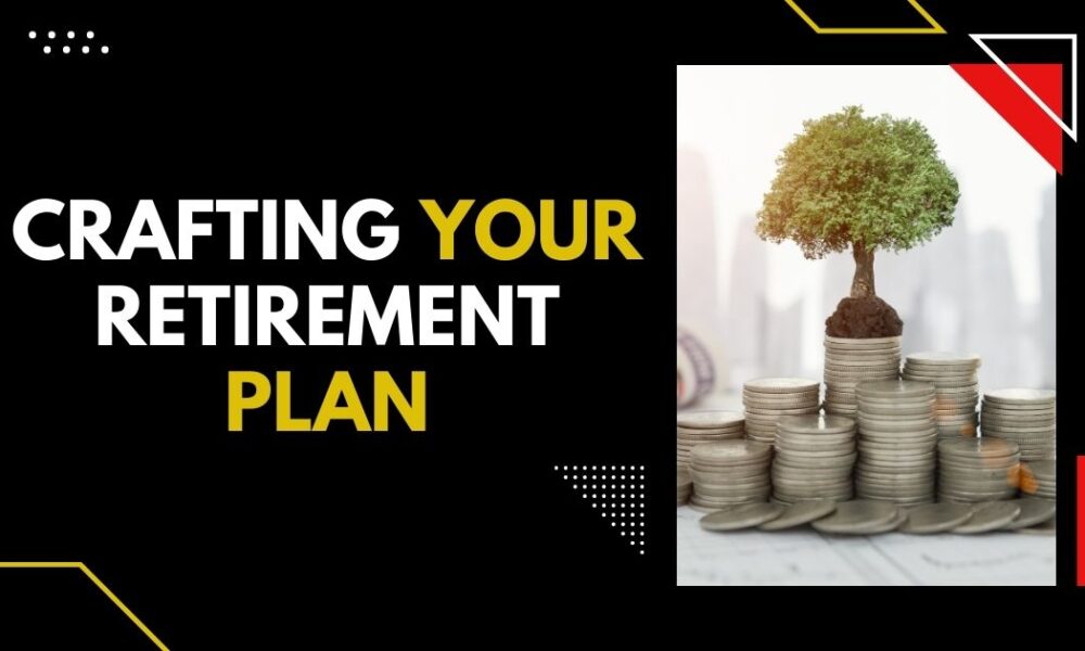 Crafting Your Retirement Plan